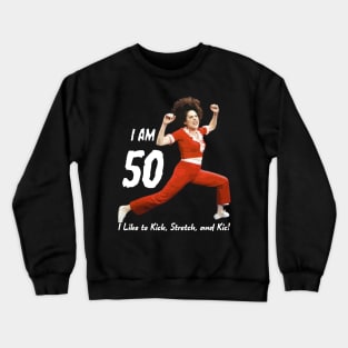 I'm 50, SNL, Sally O'Malley, I Like to Kick Stretch and Kick Crewneck Sweatshirt